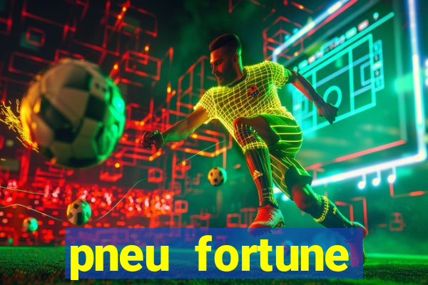 pneu fortune reclame aqui